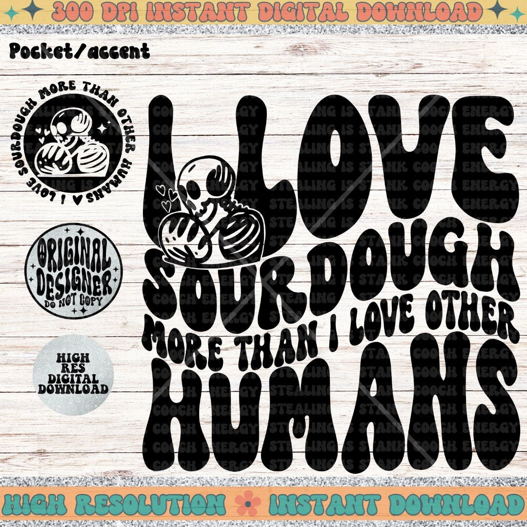 I love sourdough more than other humans PNG, Sublimation, Wavy Trend Design