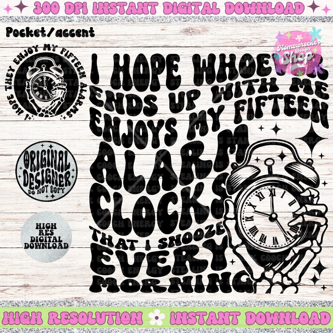 I Hope whoever ends up with me enjoys my fifteen alarm clocks PNG