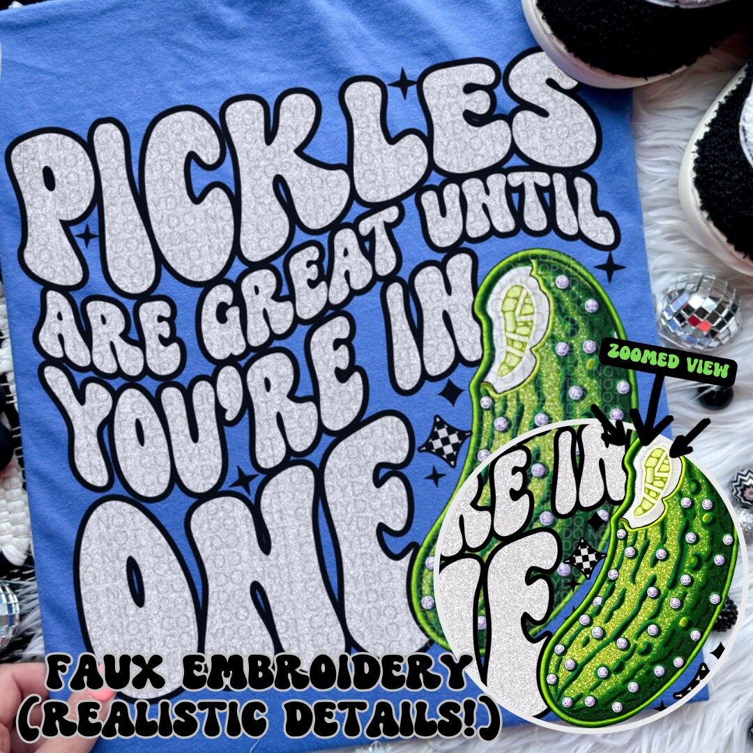 Pickles are great until you’re in one PNG Faux Embroidery Faux glitter digital download