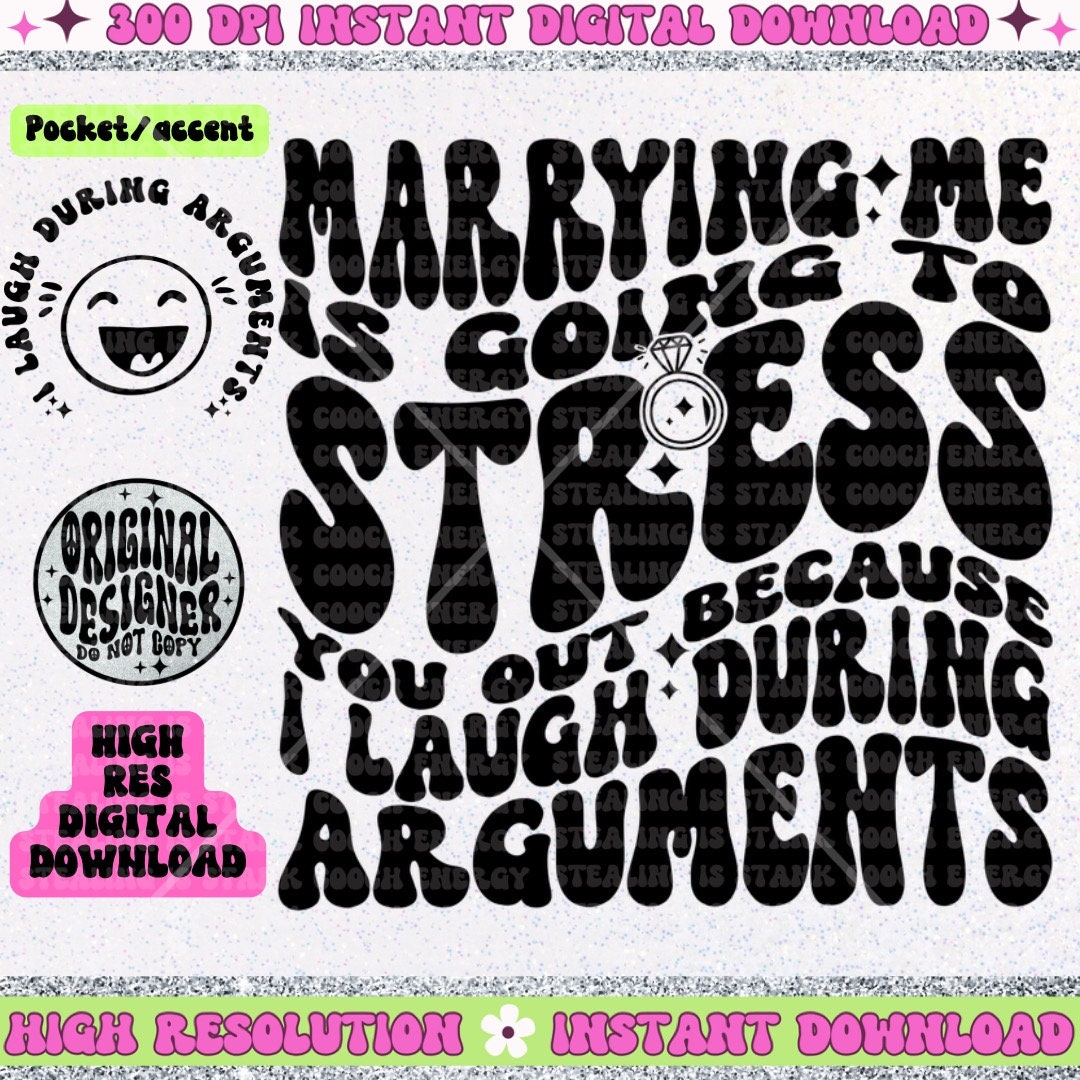 Marrying Me is Going to Stress you out because I Laugh During Arguments PNG Download