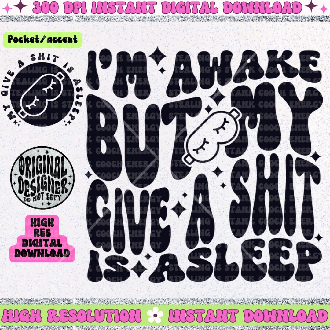 I’m awake but my give a shit is asleep PNG