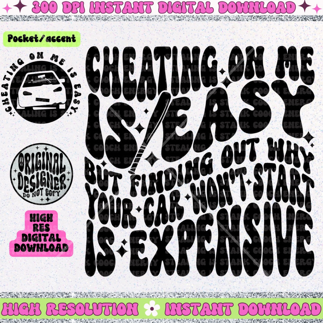 Cheating on me is easy but finding out why your car won’t start is expensive PNG