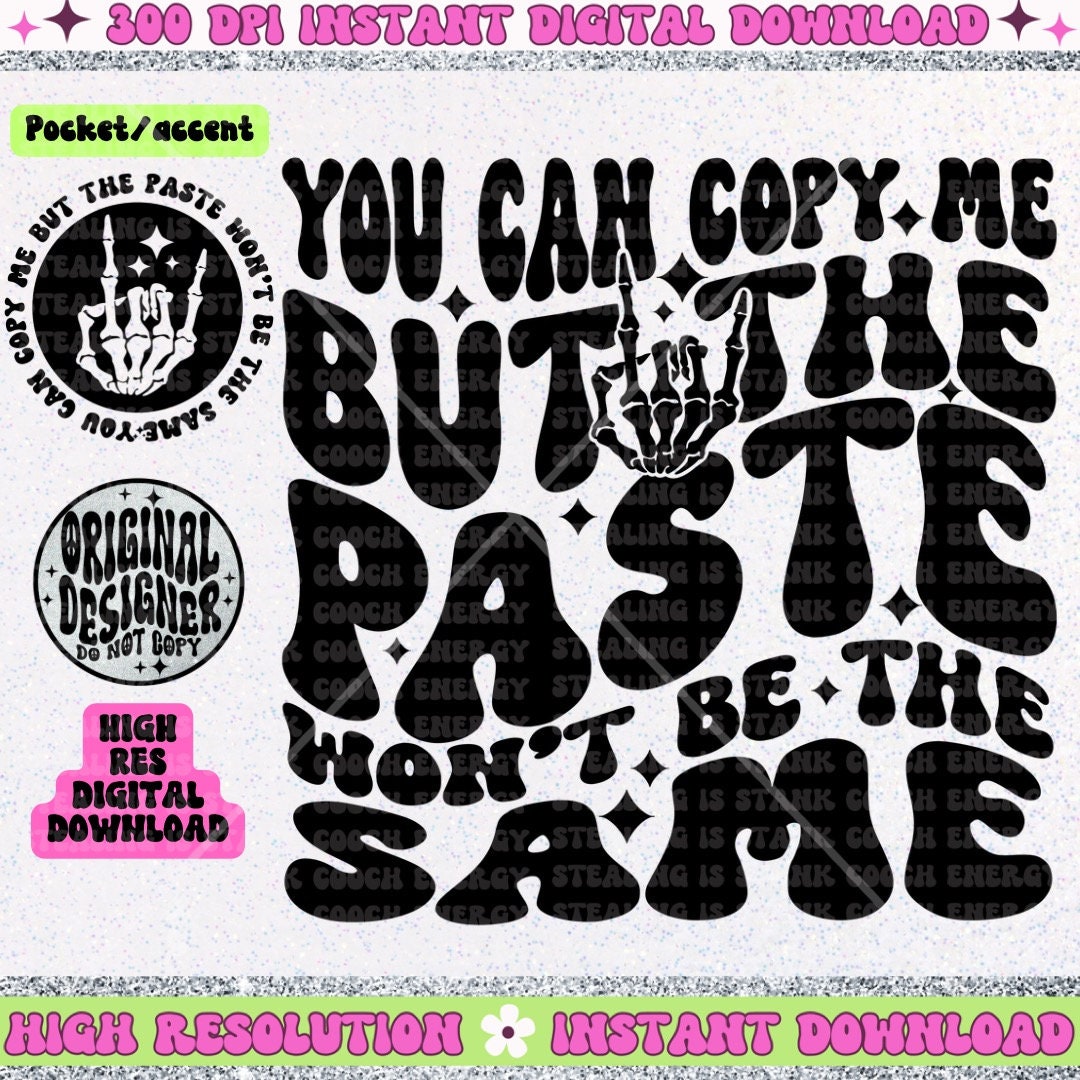 You can copy me but the paste won’t be the same PNG