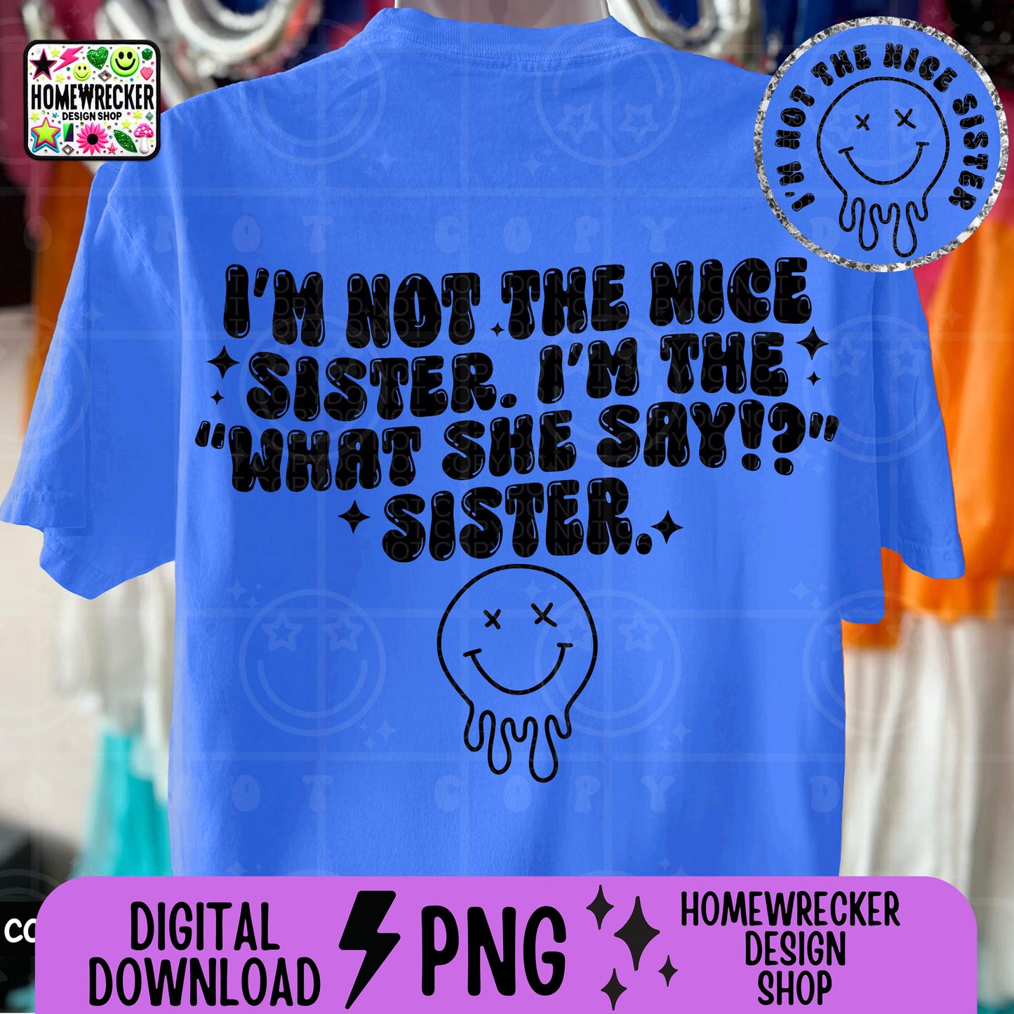 I'm not the nice sister i'm the what she say sister PNG, digital download
