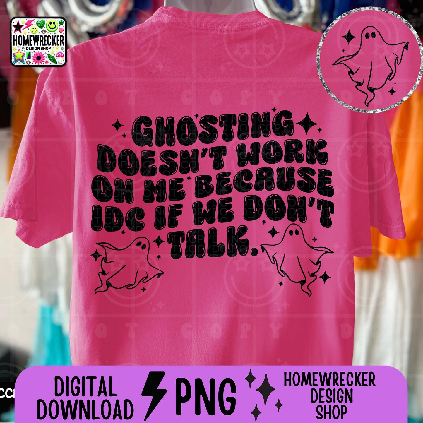 Ghosting doesn't work on me because I don't care if we don't talk PNG, digital download