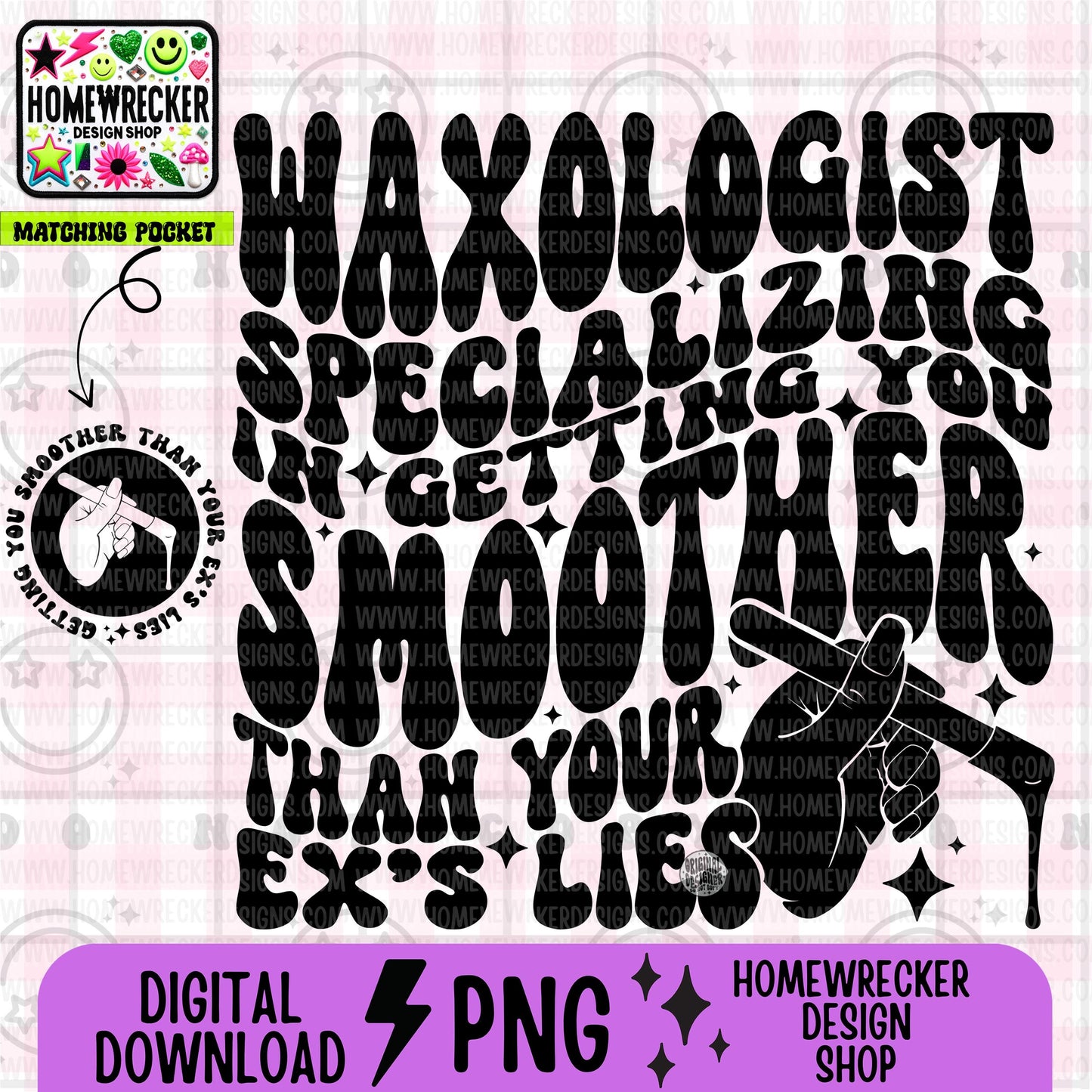 Waxologist specializing getting you smoother than your ex's lies, wax, wavy font, groovy font, front and back design PNG digital download