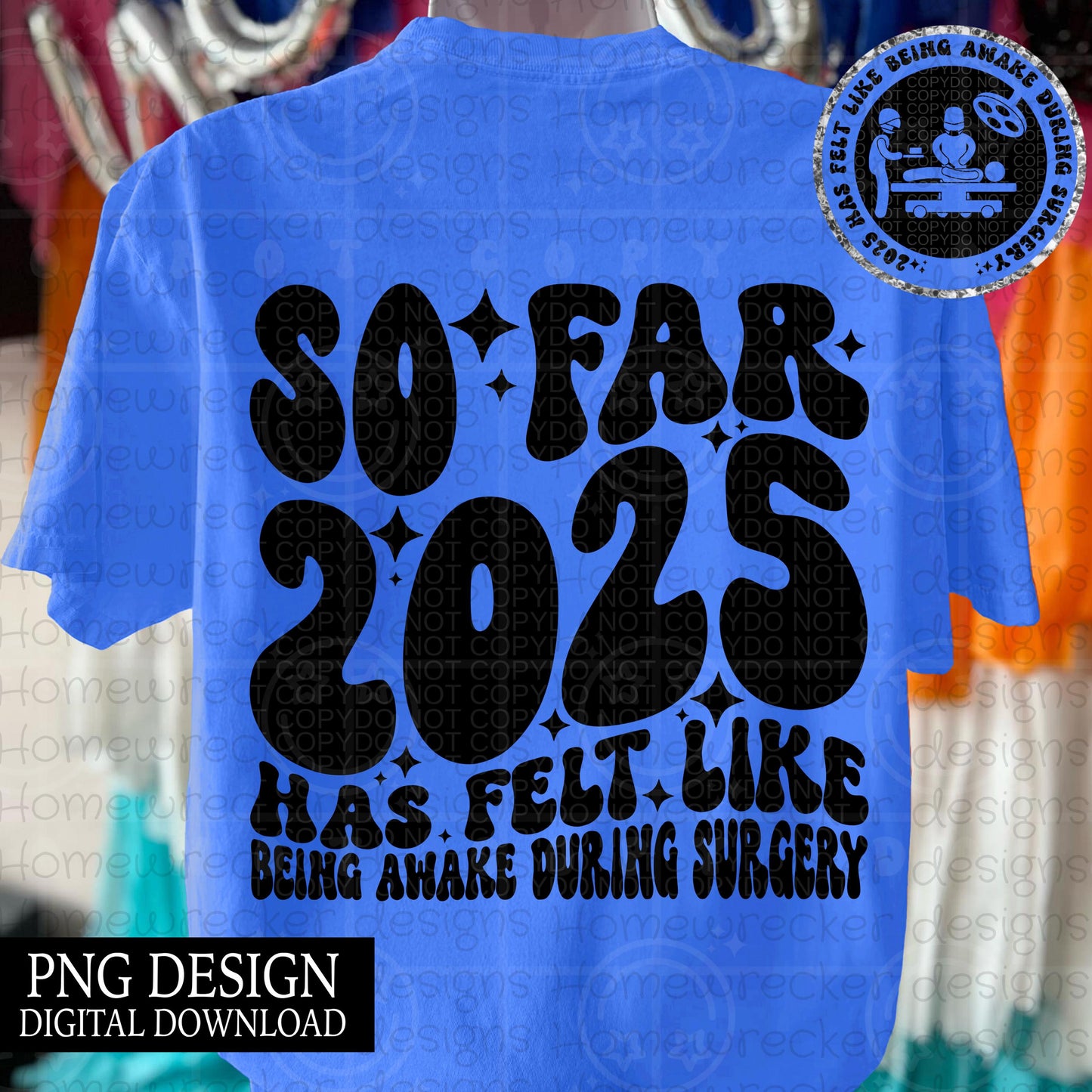 So far 2025 has felt like being awake during surgery | wavy font groovy font, front and back design funny snarky petty PNG digital download