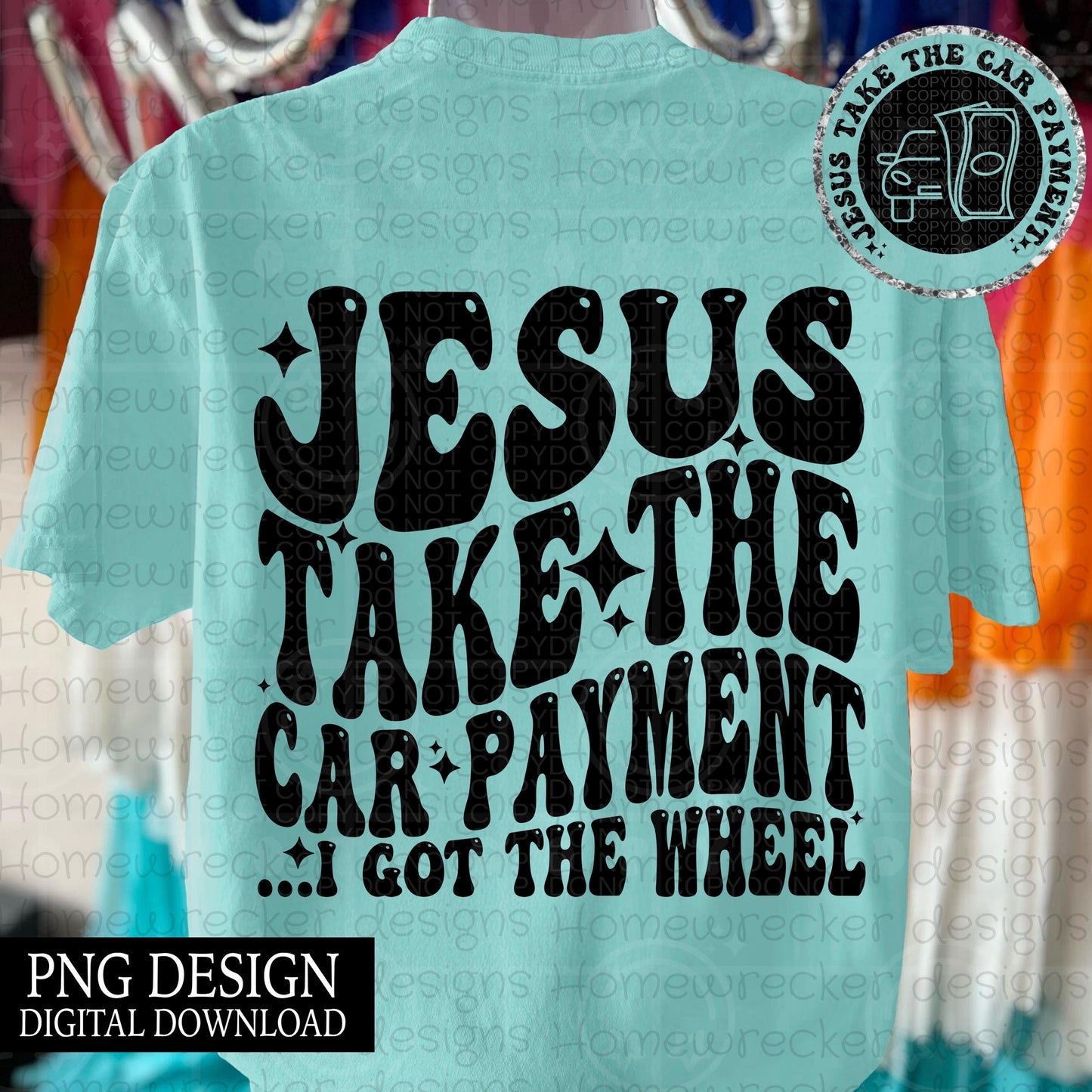 Jesus take the car payment I got the wheel | wavy font, groovy font, front and back design funny snarky petty PNG digital download