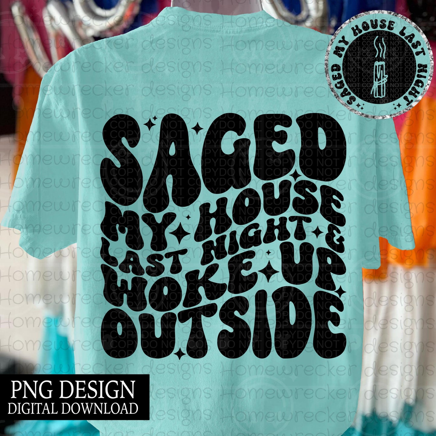Saged my house last night and woke up outside | wavy font groovy font, front and back design funny snarky petty PNG digital download