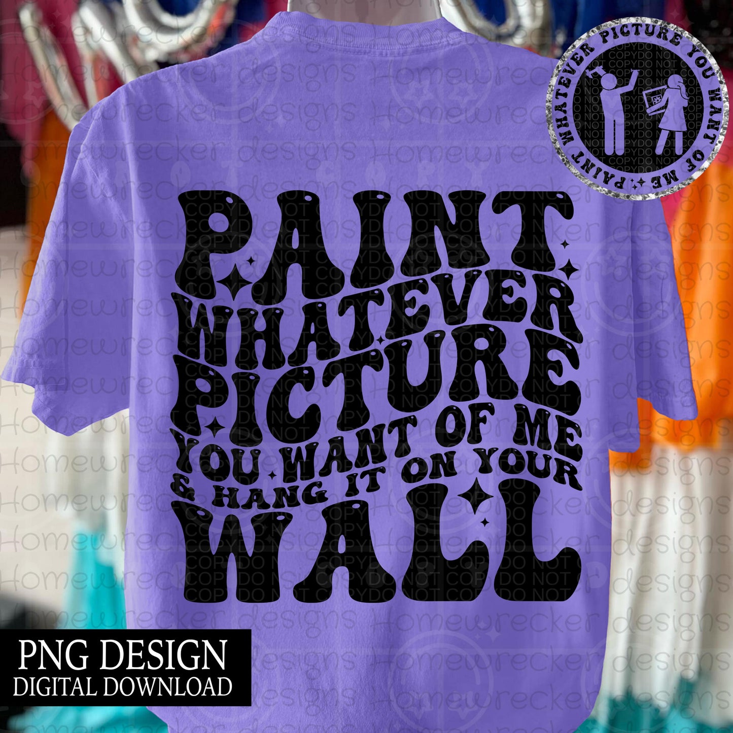 Paint whatever picture you want of me and hang it on the wall wavy font, groovy font front and back design snarky petty PNG digital download