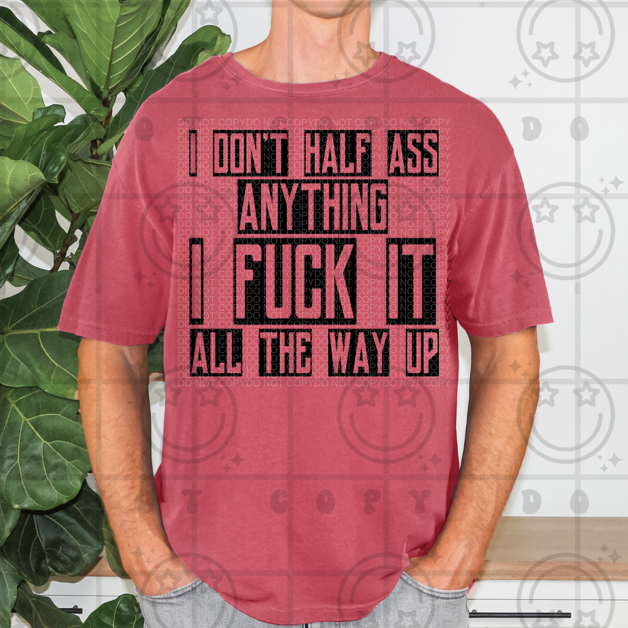I Don't Half Ass Anything I Fuck It All The Way Up |MEN PNG