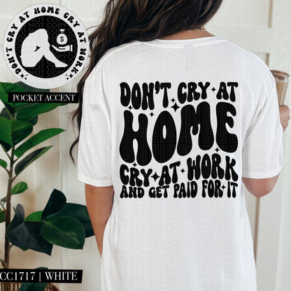 Don't Cry At Home Cry At Work And Get Paid For It | Wavy Snarky PNG