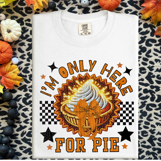 I’m only here for pie | Thanksgiving Faux Embroidery PNG