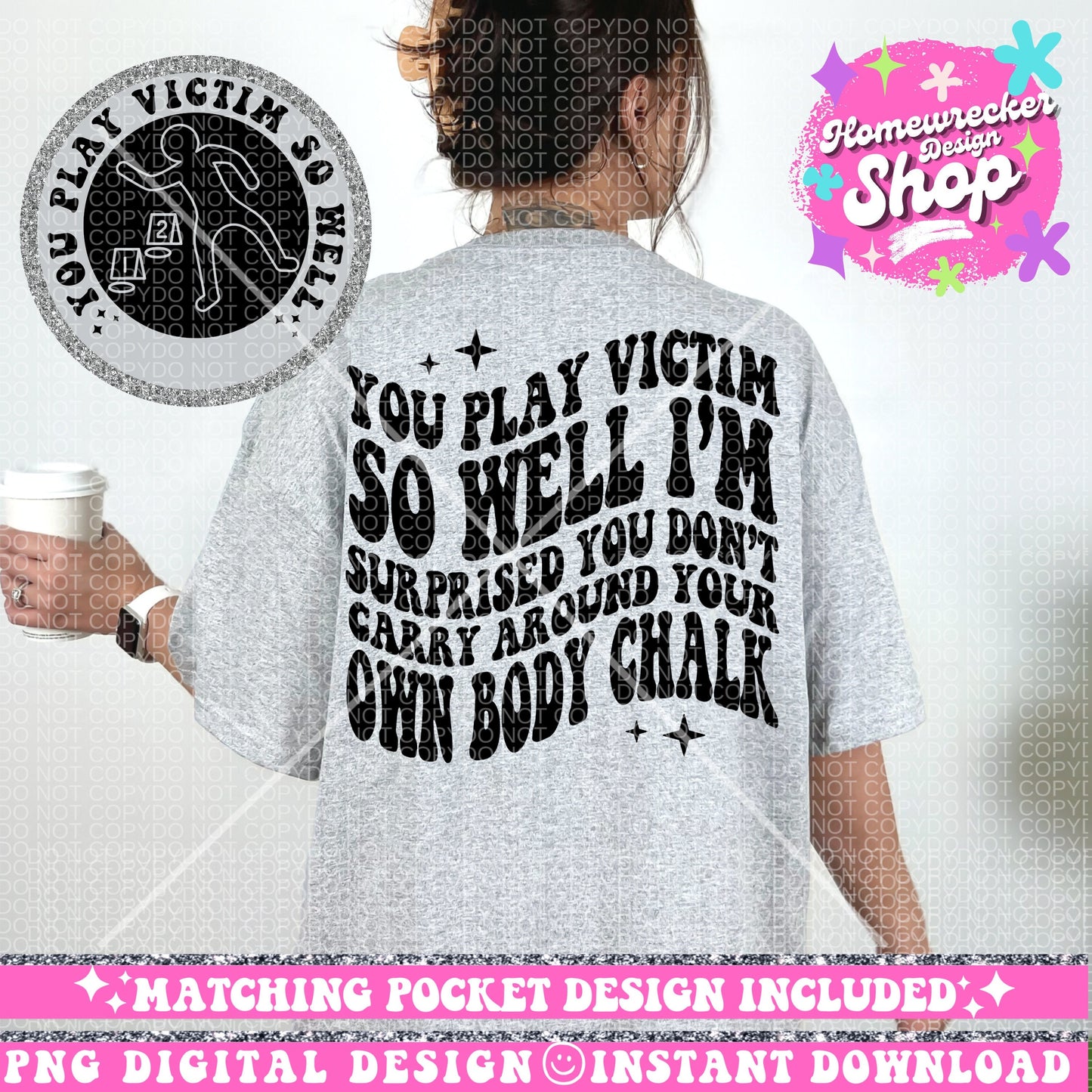 You Play Victim So Well, Body Chalk, Sassy PNG download, narcissist, Sublimation Designs, Trendy Designs, Wavy Font designs,  Retro