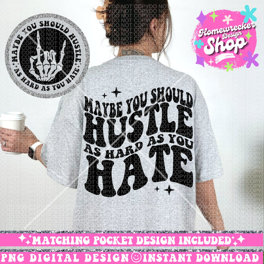 Maybe You Should Hustle As Hard As You Hate, Funny Png Design, Adult Humor Png, Petty Shirt Designs, Funny Quote PNG, Sublimation, Wavy Font