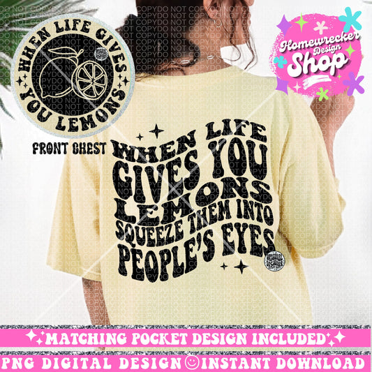 When life gives you lemons squeeze them into people’s eyes PNG, Funny Png Design, Adult Humor Png, Petty Shirt Designs, Funny, Sublimation