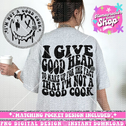 I Give Good Head to make up for not being a good cook PNG, Wavy Font, Funny Png Design, Adult Humor Png, Funny Quote PNG, Sublimation