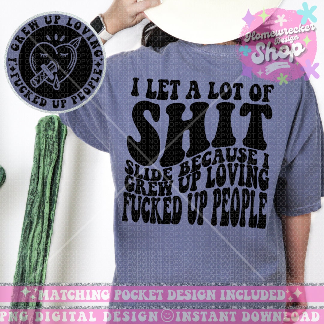 I Let a lot of shit slide because I grew up loving fucked up ppl PNG, Png Design, Adult Humor Png, Funny Quote PNG, Sublimation, Retro Font