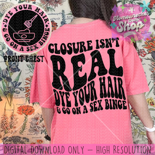 Closure isn’t real, dye your hair, go on a sex binge, PNG, Wavy Font, Funny Png Design, Adult Humor Png, Funny Quote PNG, Sublimation, Retro