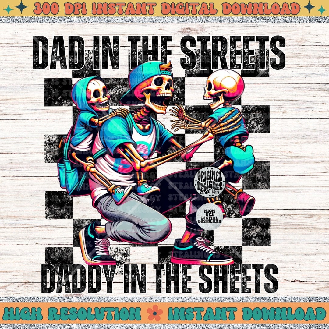 Dad in the streets daddy in the sheets checkered skeleton Dad PNG digital download, mens PNG