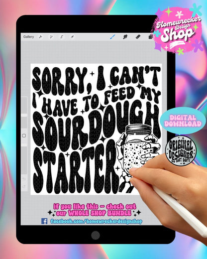 Sorry I can’t, I have to Feed my Sourdough Starter PNG, Sublimation, Wavy Trend Design