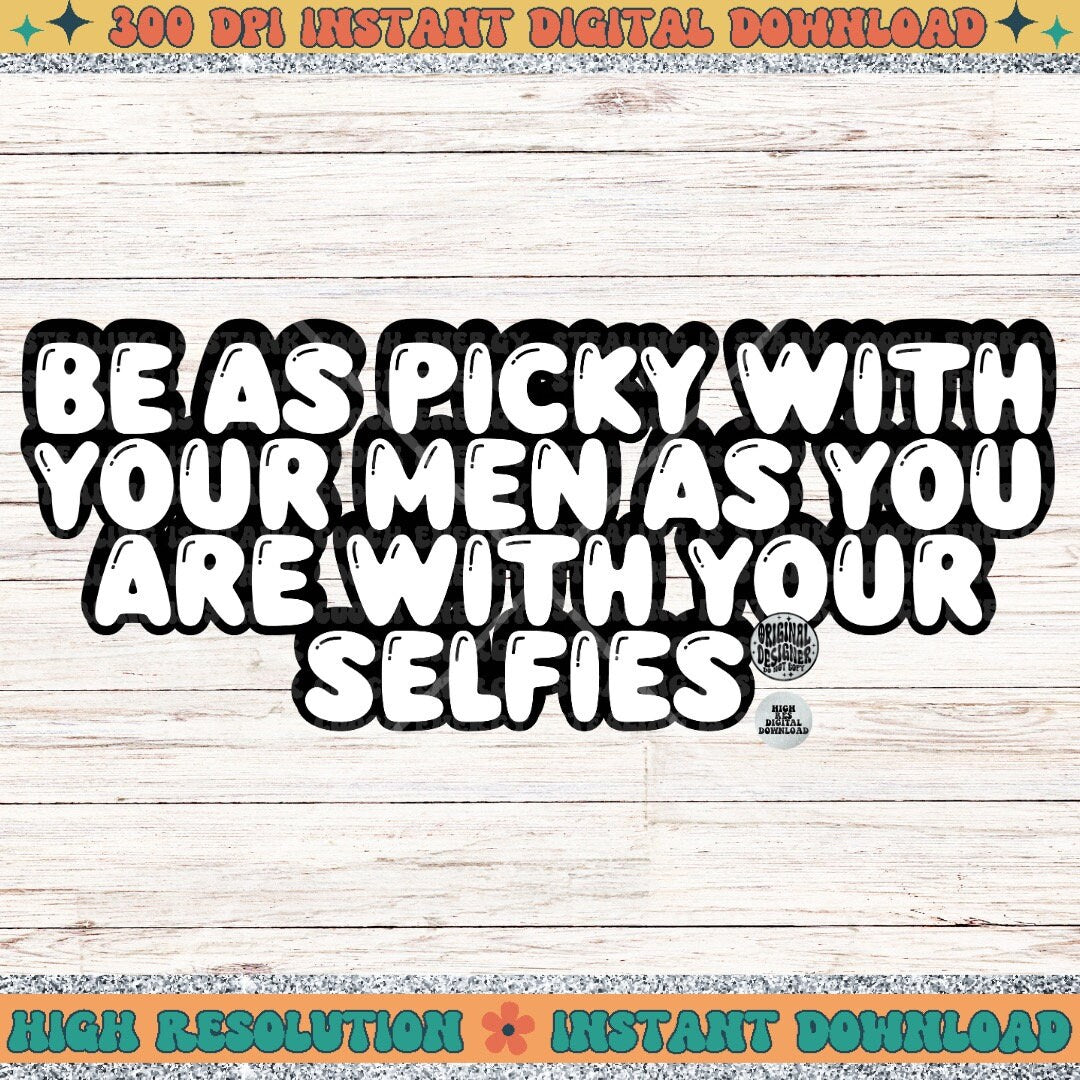 Be as picky with your men as you are with your selfies PNG Download