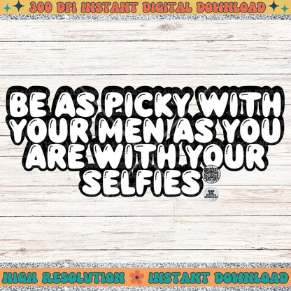 Be as picky with your men as you are with your selfies PNG Download