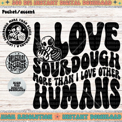 I love sourdough more than other humans PNG, Sublimation, Wavy Trend Design