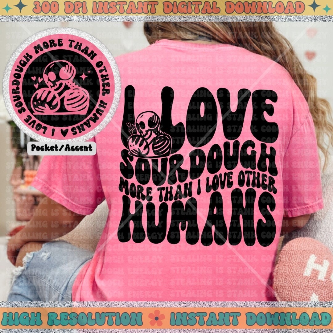 I love sourdough more than other humans PNG, Sublimation, Wavy Trend Design