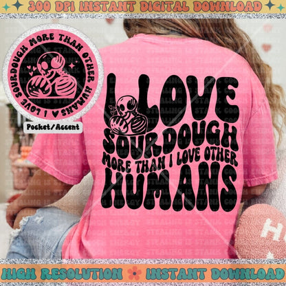 I love sourdough more than other humans PNG, Sublimation, Wavy Trend Design