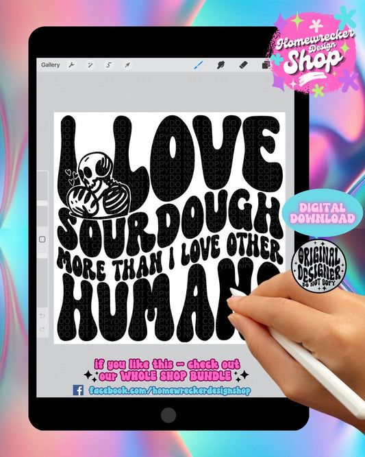 I love sourdough more than other humans PNG, Sublimation, Wavy Trend Design