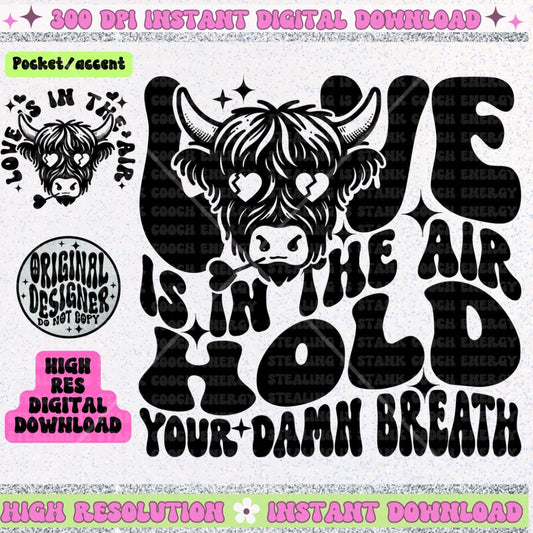 Love is in the air hold your breath, highland cow, Anti Valentine’s Day Petty Snarky PNG Download