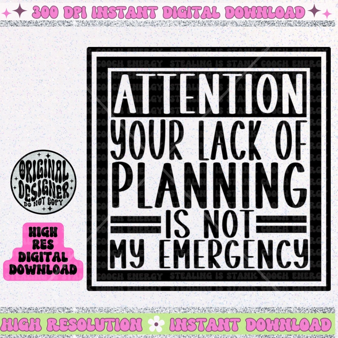 Your lack of planning is not my emergency PNG Download