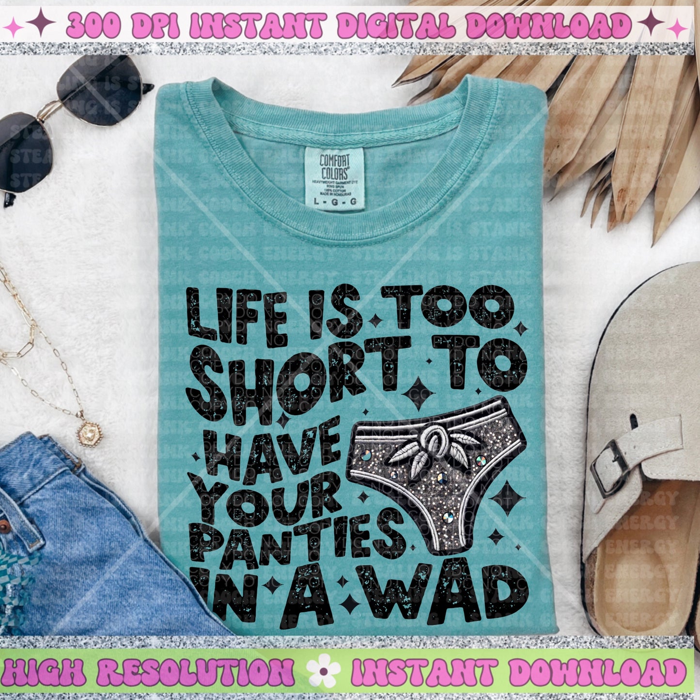 Life is too short to have your panties in a wad PNG faux embroidery faux glitter PNG digital download