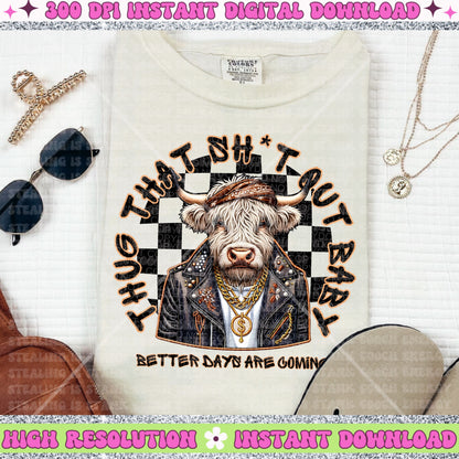 Thug That Shit Out Baby Better Days are Coming PNG Faux Embroidery Faux glitter highland cow digital download