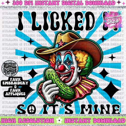 I licked it so it’s mine clown pickle  faux embroidery  PNG