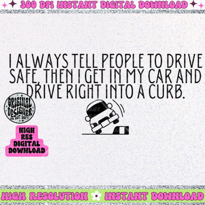 I always tell people to drive safe, hit curbs PNG