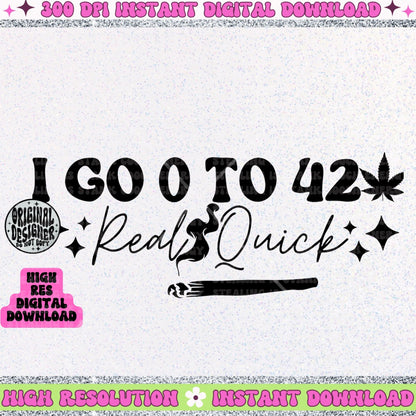 I go zero to 420 real quick PNG