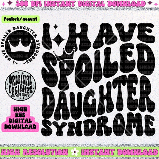 I have spoiled daughter syndrome PNG Download