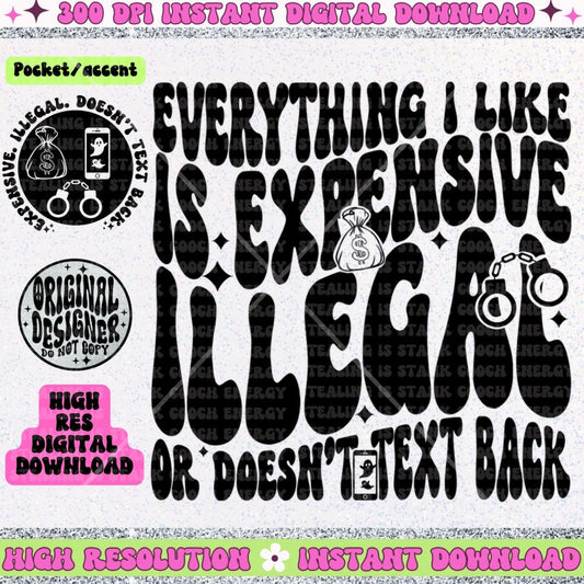 Everything I like is expensive illegal or doesn’t text back  PNG Download