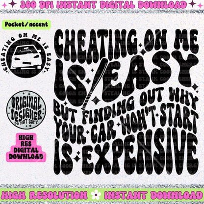 Cheating on me is easy but finding out why your car won’t start is expensive PNG