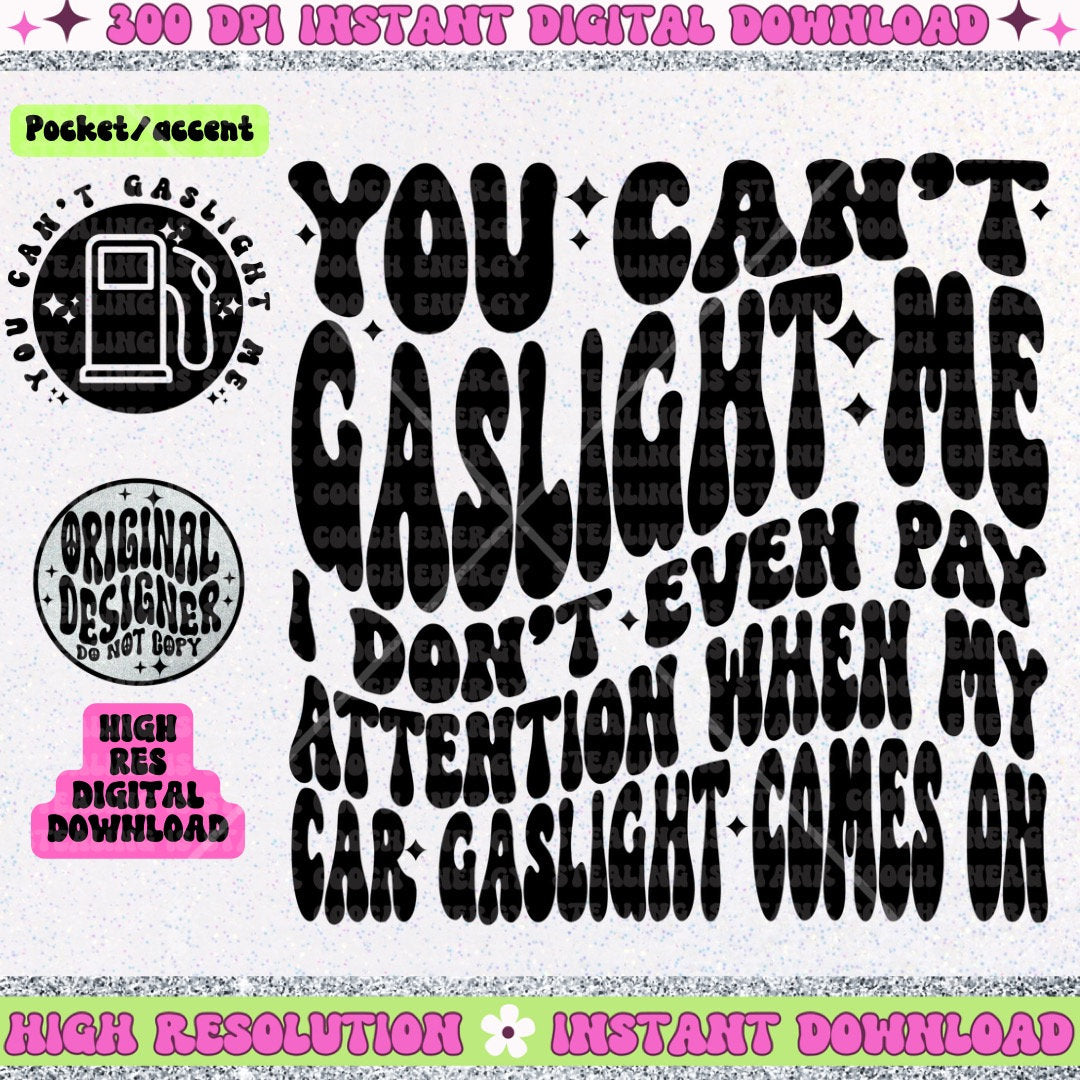 You can’t gaslight me I don’t even pay Attention when my car gaslight comes on PNG wavy font