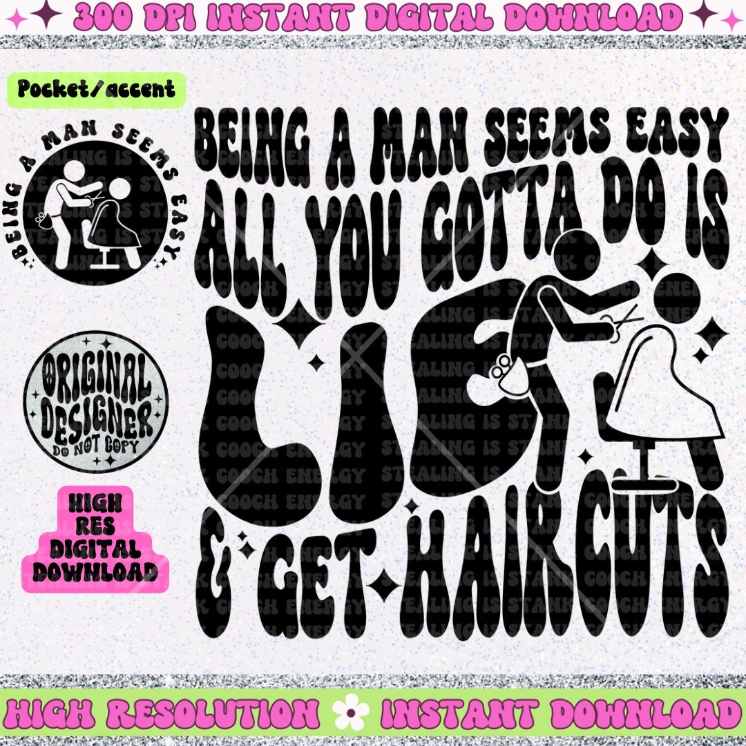 Being a Man Seems Easy All you Gotta do is Lie and get Haircuts PNG