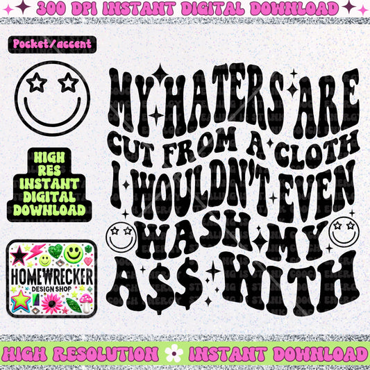 My Haters Are Cut from a Cloth I Wouldn’t Wash With PNG, snarky design, after dark designs