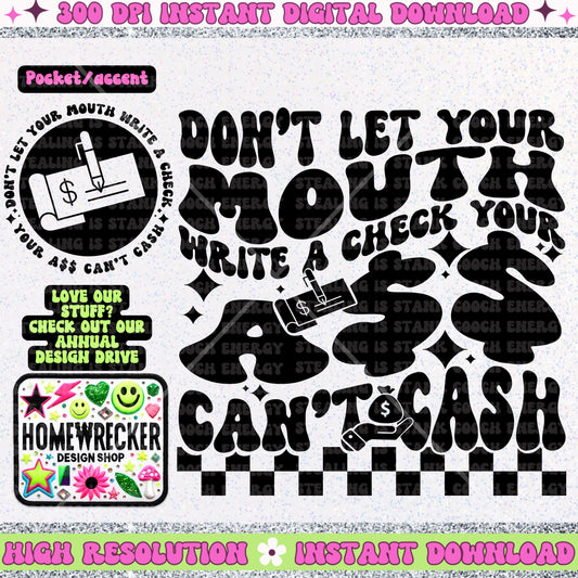 Don’t let your mouth write a check Your Ass Can’t Check, PNG digital download