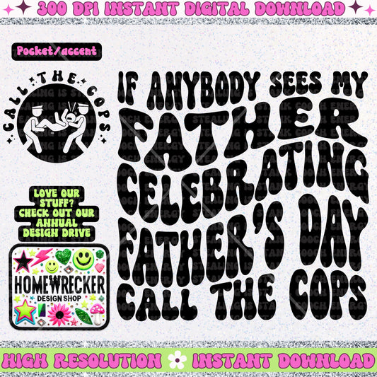 If Anybody Sees my Father celebrating Father’s Day Call the Cops, PNG digital download