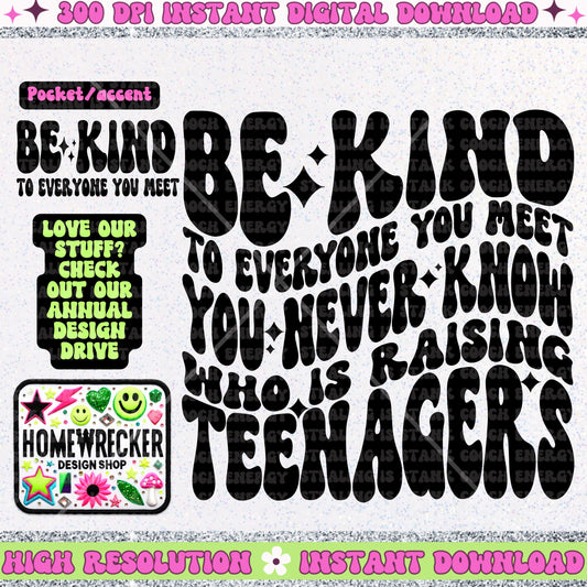 Be Kind to Everyone you meet you never know who is raising Teenagers, mom of teenagers, PNG digital download