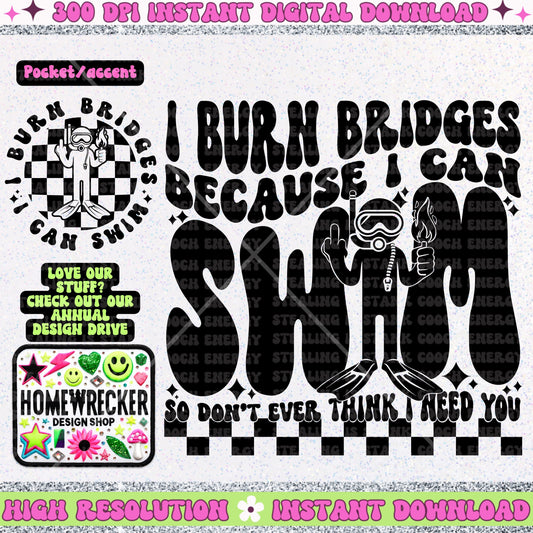 I burn bridges because I can swim, PNG digital download