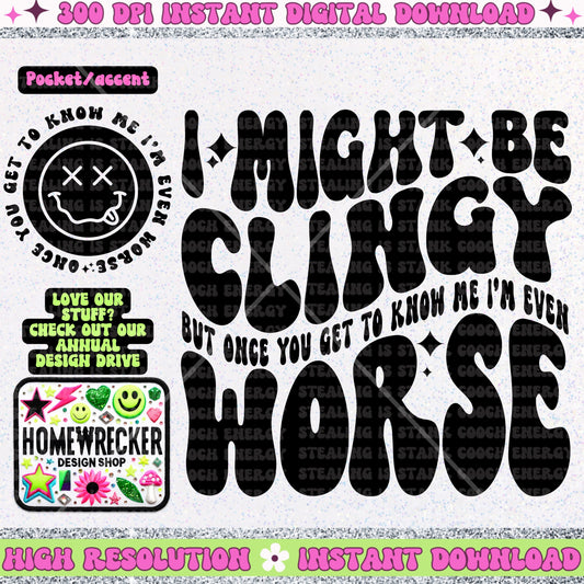 I might be clingy PNG digital download