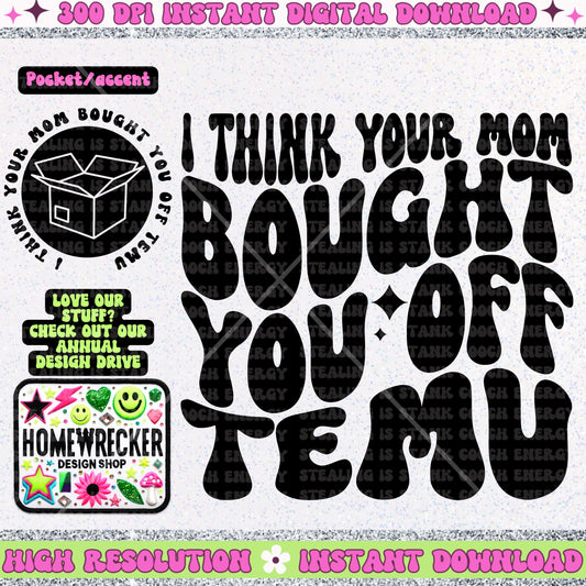 I Think your mom bought you off Temu PNG wavy font